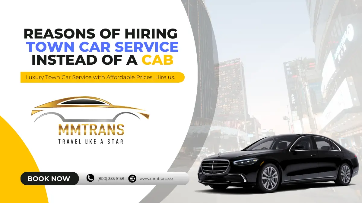 Reasons of Hiring a Town Car Service Instead of a Cab
