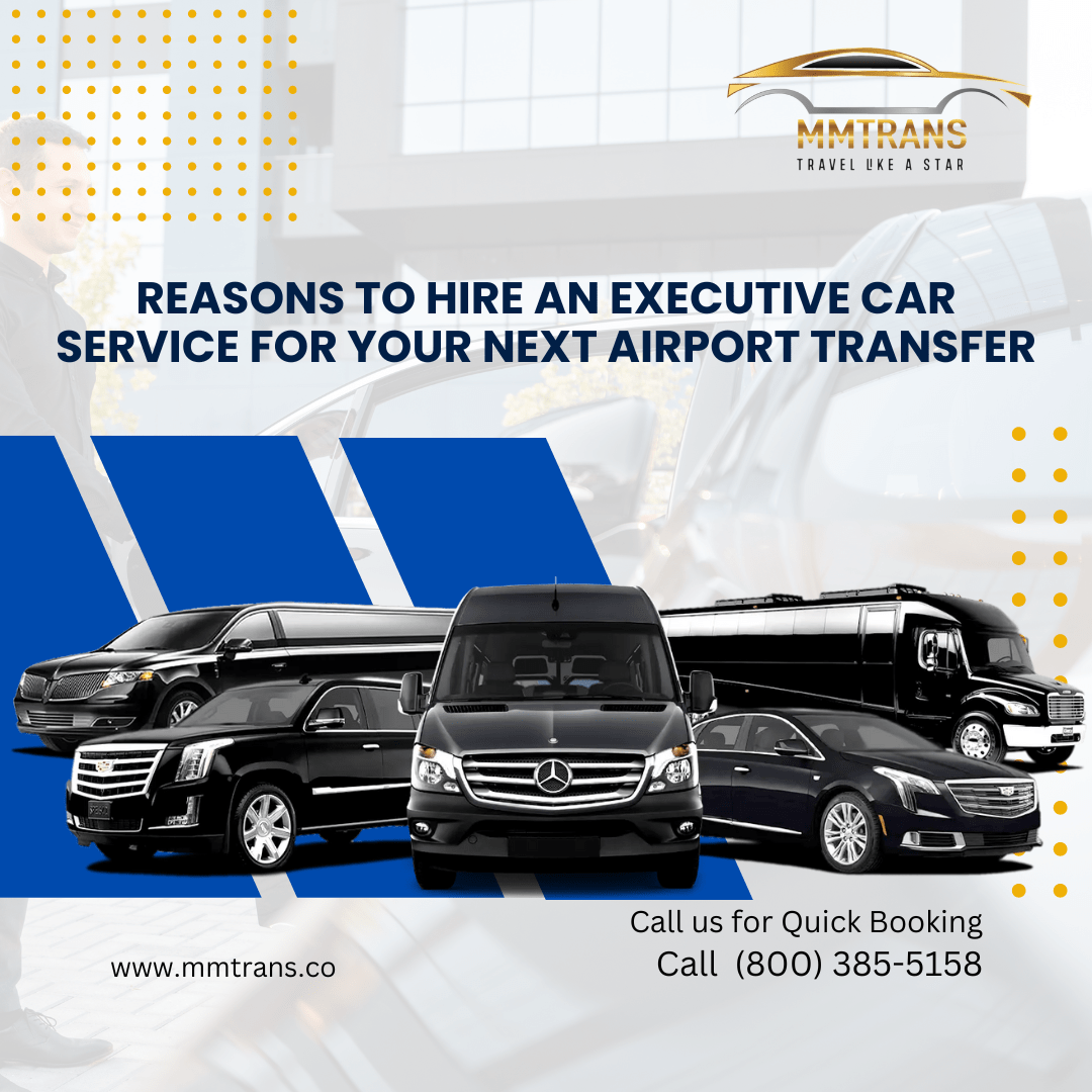 Reasons To Hire An Executive Car Service For Your Next Airport Transfer
