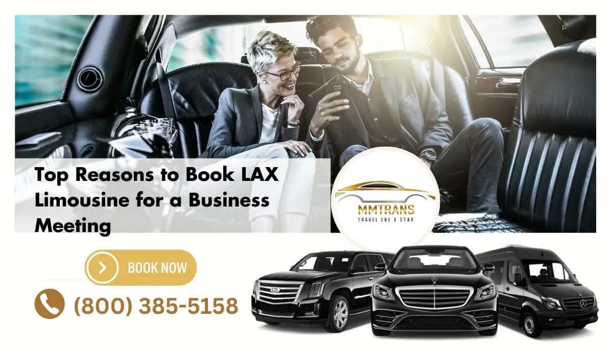 Top Reasons to Book LAX Limousine for a Business Meeting