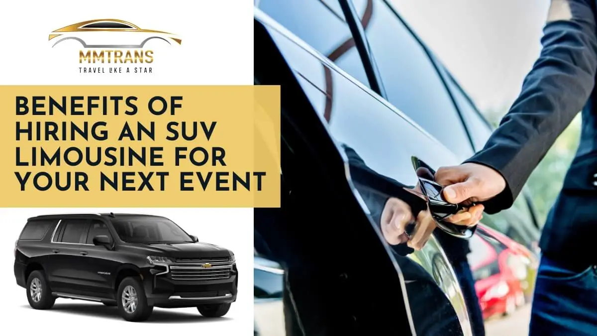 Benefits Of Hiring An SUV Limousine For Your Next Event